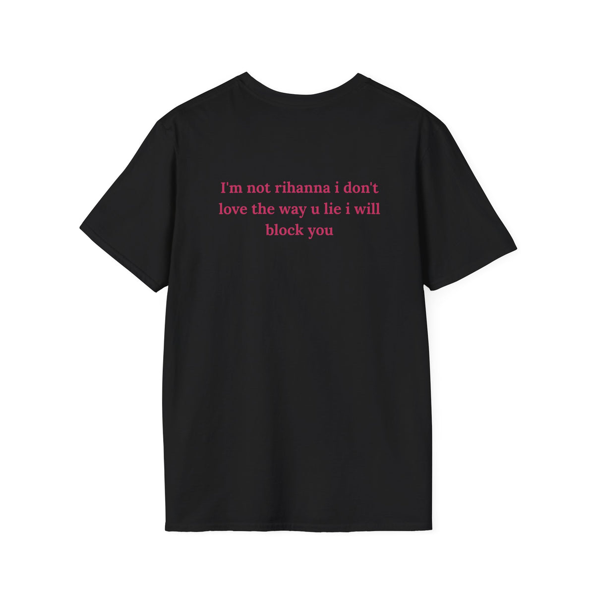 i'm not rihanna i don't love the way u lie i will block youT -Shirt