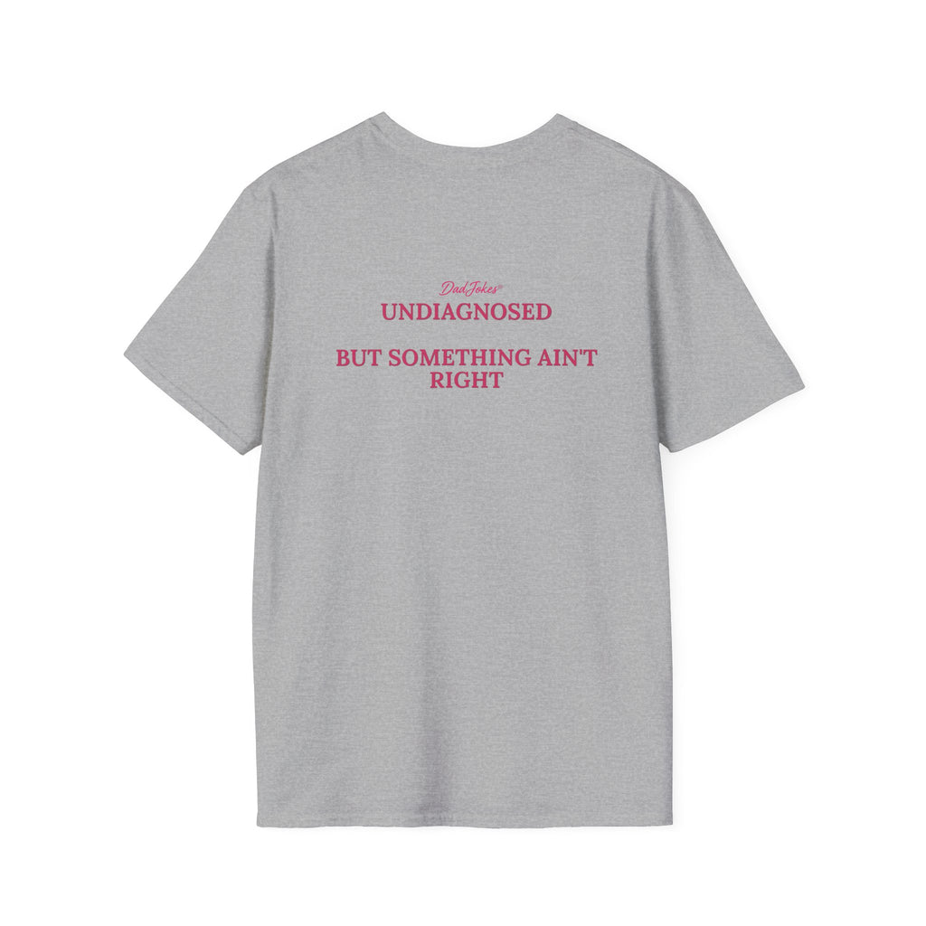 T-Shirt — adjokes Logo Front & “Undiagnosed But Something Ain’t Right” Back