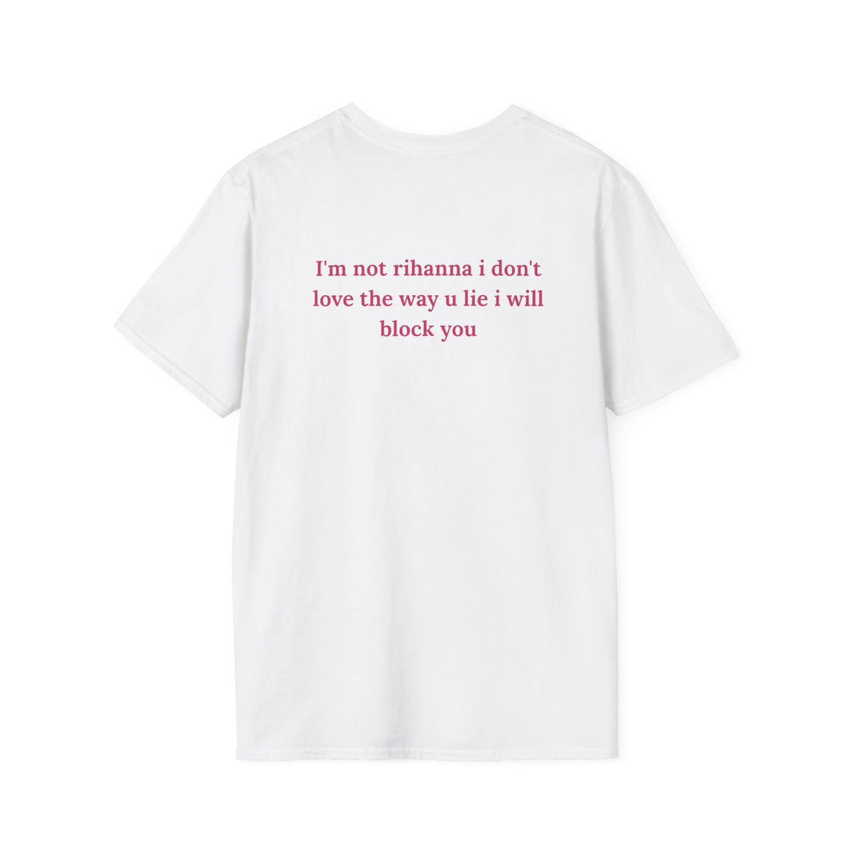 i'm not rihanna i don't love the way u lie i will block youT -Shirt