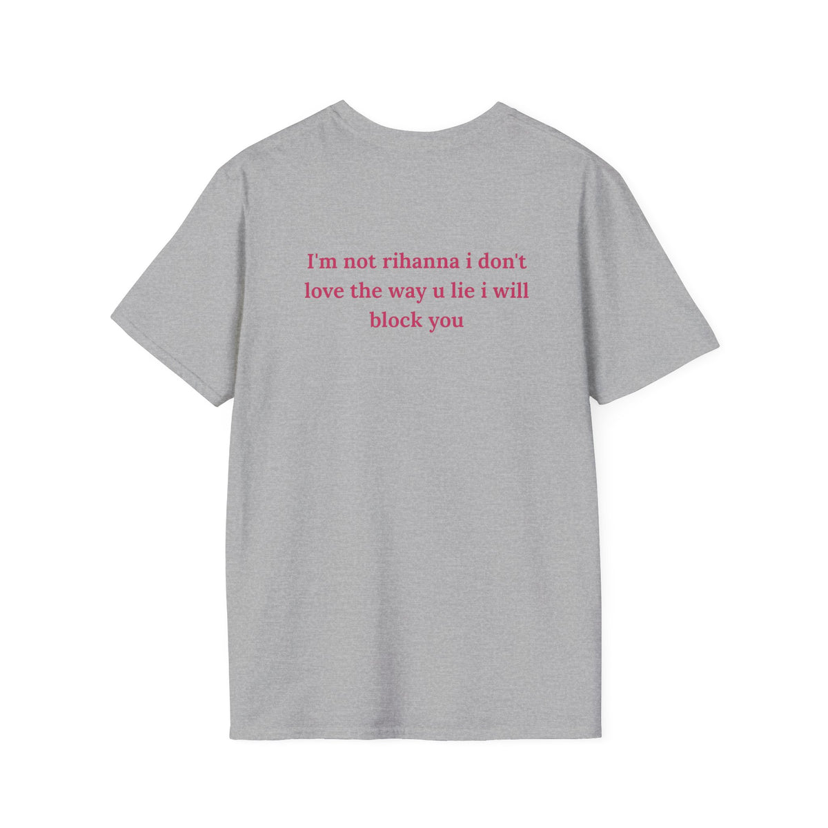 i'm not rihanna i don't love the way u lie i will block youT -Shirt