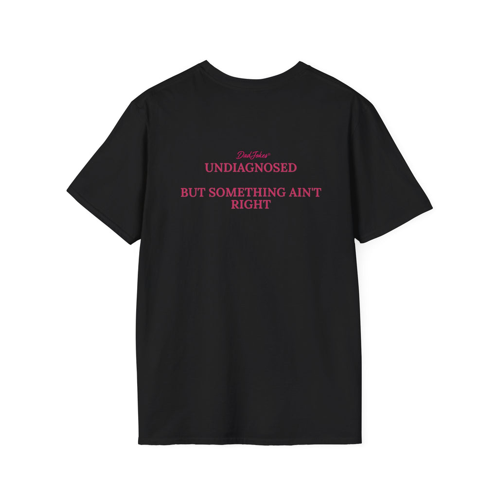 T-Shirt — adjokes Logo Front & “Undiagnosed But Something Ain’t Right” Back